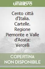 Direttamente Dal Produttore Cento città d‘Italia. Cartelle. Regione Piemonte e Valle d‘Aosta Vercelli