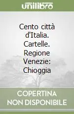 Cento città d‘Italia. Cartelle. Regione Venezie Chioggia Compra Adesso