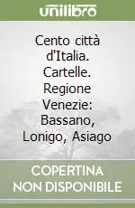 Prezzo Conveniente Cento città d‘Italia. Cartelle. Regione Venezie Bassano, Lonigo, Asiago