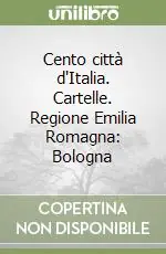 Cento città d‘Italia. Cartelle. Regione Emilia Romagna Bologna Prezzo Ridotto