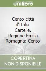 Cento città d‘Italia. Cartelle. Regione Emilia Romagna Cento Non Perdere