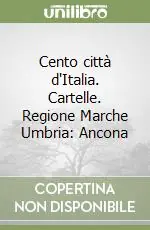 Cento città d‘Italia. Cartelle. Regione Marche Umbria Ancona Economico