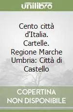 Cento città d‘Italia. Cartelle. Regione Marche Umbria Città di Castello Occasione