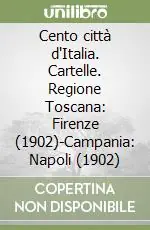 Cento città d‘Italia. Cartelle. Regione Toscana Firenze (1902)-Campania Napoli (1902) Solo Oggi