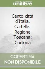Promo Stagionale Cento città d‘Italia. Cartelle. Regione Toscana Cortona