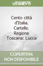 Cento città d‘Italia. Cartelle. Regione Toscana Lucca Vendita Finale