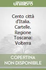 Compra Adesso Cento città d‘Italia. Cartelle. Regione Toscana Volterra