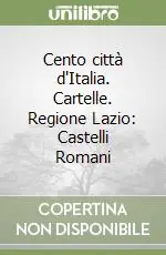 Cento città d‘Italia. Cartelle. Regione Lazio Castelli Romani Solo Oggi