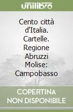 Cento città d‘Italia. Cartelle. Regione Abruzzi Molise Campobasso Ordina Subito