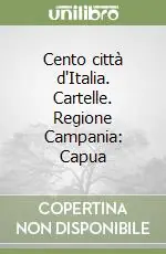 Acquista Ora Cento città d‘Italia. Cartelle. Regione Campania Capua