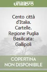 Offerta Limitata Cento città d‘Italia. Cartelle. Regione Puglia Basilicata Gallipoli