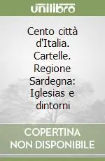 Offerta Del Giorno Cento città d‘Italia. Cartelle. Regione Sardegna Iglesias e dintorni