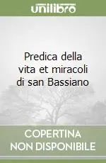 Nuovo Arrivo Predica della vita et miracoli di san Bassiano