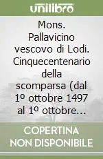 Mons. Pallavicino vescovo di Lodi. Cinquecentenario della scomparsa (dal 1º ottobre 1497 al 1º ottobre 1997) Più Venduto