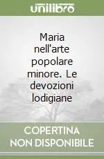 Esclusivo Maria nell‘arte popolare minore. Le devozioni lodigiane