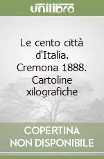 Le cento città d‘Italia. Cremona 1888. Cartoline xilografiche Promozione Esclusiva