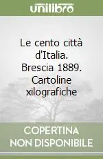 Le cento città d‘Italia. Brescia 1889. Cartoline xilografiche Non Perdere