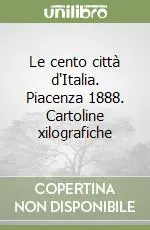 Le cento città d‘Italia. Piacenza 1888. Cartoline xilografiche Spedizione Espresso