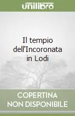 Il tempio dell‘Incoronata in Lodi Occasione