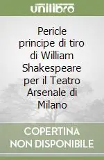 Occasione Pericle principe di tiro di William Shakespeare per il Teatro Arsenale di Milano