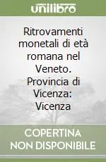 Vendita Finale Ritrovamenti monetali di età romana nel Veneto. Provincia di Vicenza Vicenza