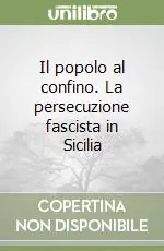 Offerta Speciale Il popolo al confino. La persecuzione fascista in Sicilia