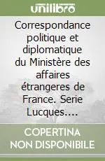 Popolare Correspondance politique et diplomatique du Ministère des affaires étrangeres de France. Serie Lucques. Inventario