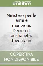 Scelto Dai Clienti Ministero per le armi e munizioni. Decreti di ausiliarietà. Inventario
