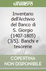 Esclusivo Inventario dell‘Archivio del Banco di S. Giorgio (1407-1805) (3/5).Banchi e tesorerie