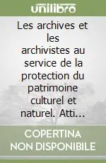 Offerta Speciale Les archives et les archivistes au service de la protection du patrimoine culturel et naturel. Atti della 27ª Conferenza (Dresda, 1990). Ediz. bilingue