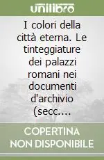 Pagamento Sicuro I colori della città eterna. Le tinteggiature dei palazzi romani nei documenti d‘archivio (secc. XVII-XIX)