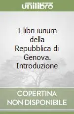 Subito Disponibile I libri iurium della Repubblica di Genova. Introduzione