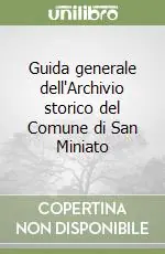 Guida generale dell‘Archivio storico del Comune di San Miniato Spedito Oggi