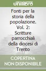 Fonti per la storia della popolazione. Vol. 2 Scritture parrocchiali della diocesi di Trento Compra Oggi Stesso