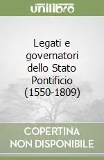 Legati e governatori dello Stato Pontificio (1550-1809) Offerta Limitata