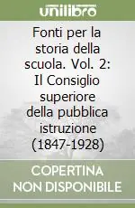 Must-Have Fonti per la storia della scuola. Vol. 2 Il Consiglio superiore della pubblica istruzione (1847-1928)