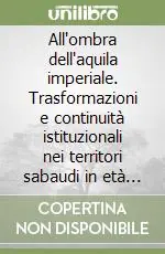 All‘ombra dell‘aquila imperiale. Trasformazioni e continuità istituzionali nei territori sabaudi in età napoleonica (1802-1814). Atti (Torino, ottobre 1990) Pagamento Sicuro