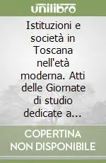 Istituzioni e società in Toscana nell‘età moderna. Atti delle Giornate di studio dedicate a Giuseppe Pansini (Firenze, 4-5 dicembre 1992) Solo Oggi