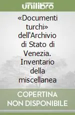 Acquista Ora «Documenti turchi» dell‘Archivio di Stato di Venezia. Inventario della miscellanea