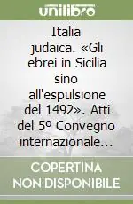 Italia judaica. «Gli ebrei in Sicilia sino all‘espulsione del 1492». Atti del 5º Convegno internazionale (Palermo, 15-19 giugno 1992) Pagamento Sicuro