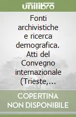 Must-Have Fonti archivistiche e ricerca demografica. Atti del Convegno internazionale (Trieste, 23-26 aprile 1990)