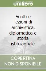 Ultime Pezzi Scritti e lezioni di archivistica, diplomatica e storia istituzionale