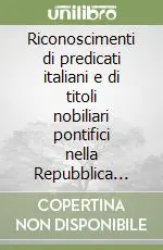 Riconoscimenti di predicati italiani e di titoli nobiliari pontifici nella Repubblica Italiana. Repertorio Offerta Speciale