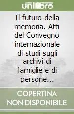 Il futuro della memoria. Atti del Convegno internazionale di studi sugli archivi di famiglie e di persone (Capri, 9-13 settembre 1991) Spedizione Espresso