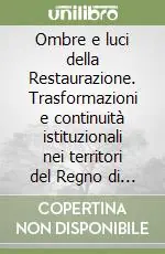 Subito Disponibile Ombre e luci della Restaurazione. Trasformazioni e continuità istituzionali nei territori del Regno di Sardegna. Atti (Torino, 21-24 ottobre 1991)