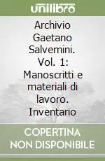 Affare Archivio Gaetano Salvemini. Vol. 1 Manoscritti e materiali di lavoro. Inventario