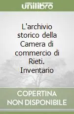 Offerta Del Giorno L‘archivio storico della Camera di commercio di Rieti. Inventario