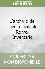 Occasione L‘archivio del genio civile di Roma. Inventario