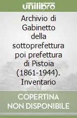 Nuova Collezione Archivio di Gabinetto della sottoprefettura poi prefettura di Pistoia (1861-1944). Inventario