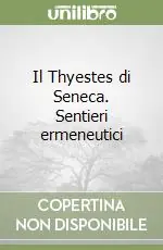 Acquista Ora Il Thyestes di Seneca. Sentieri ermeneutici